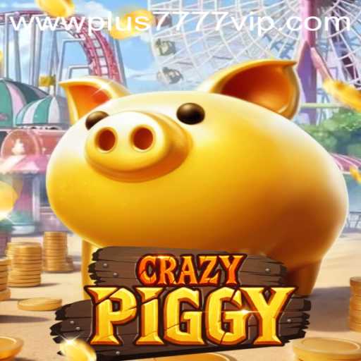 Discovering CrazyPiggy and the Highlights of Plus7777 VIP