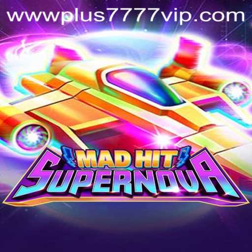 MadHitSupernova: An Intergalactic Gaming Experience With Plus7777 VIP