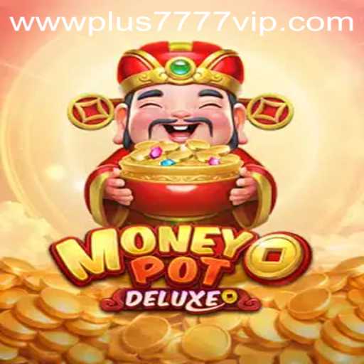 Exploring MoneyPotDELUXE and Plus7777 VIP