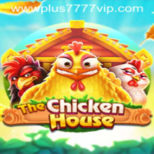TheChickenHouse: A Unique Gaming Experience Enhanced by Plus7777 VIP