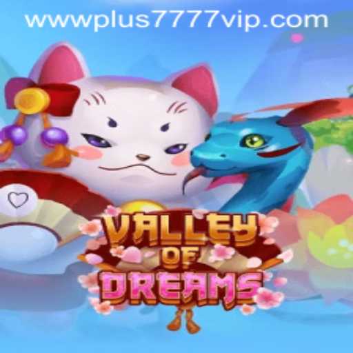 Explore the Enchanting World of ValleyofDreams with Plus7777 VIP